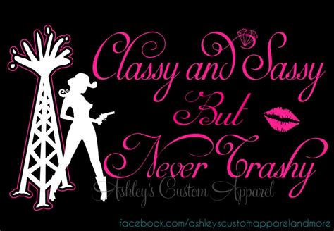 sassy classy|classy sassy and never trashy.